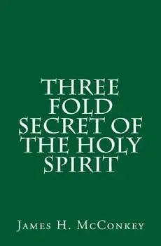 Three Fold Secret of the Holy Spirit, Paperback/James H. McConkey