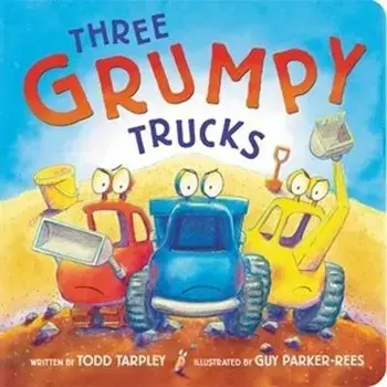 Three Grumpy Trucks, Board book/Todd Tarpley
