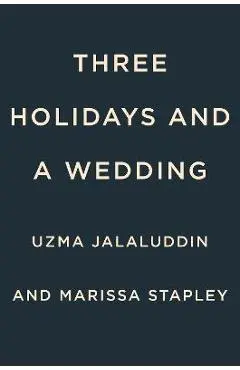 Three Holidays and a Wedding - Uzma Jalaluddin