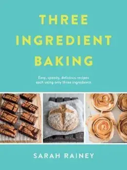 Three Ingredient Baking, Hardcover/Sarah Rainey