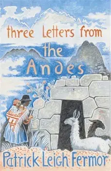Three Letters from the Andes, Paperback/Patrick Leigh Fermor