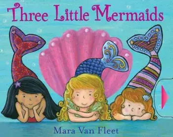 Three Little Mermaids, Hardcover/Mara Van Fleet