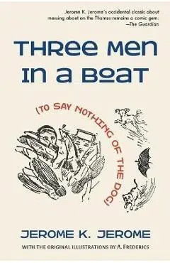 Three Men in a Boat (To Say Nothing of the Dog) - Jerome K. Jerome