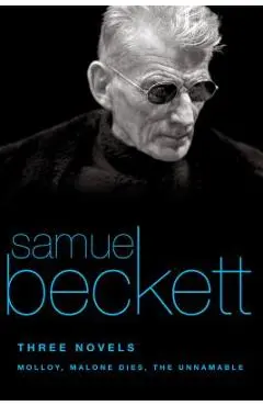 Three Novels: Molloy, Malone Dies, the Unnamable - Samuel Beckett