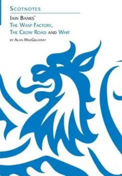 Three Novels of Iain Banks: Whit, The Crow Road and The Wasp Factory. (Scotnotes Study Guides), Paperback/A. MacGillivray