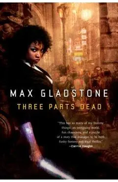 Three Parts Dead - Max Gladstone