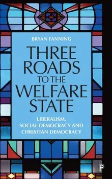 Three Roads to the Welfare State. Liberalism, Social Democracy and Christian Democracy, Hardback/***