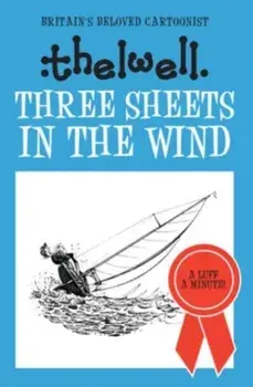 Three Sheets in the Wind. A witty take on sailing from the legendary cartoonist, Paperback/***