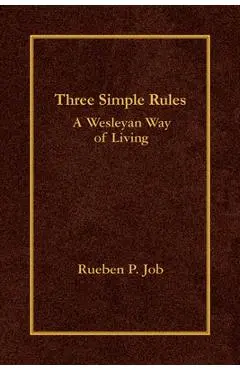 Three Simple Rules: A Wesleyan Way of Living - Rueben P. Job