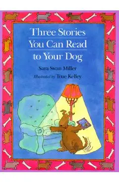 Three Stories You Can Read to Your Dog - True Kelley