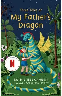 Three Tales of My Father's Dragon. My Father's Dragon #1-3 - Ruth Stiles Gannett