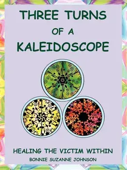 Three Turns of a Kaleidoscope: Healing the Victim Within, Paperback/Bonnie Suzanne Johnson