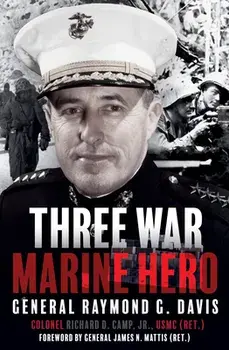 Three War Marine Hero: General Raymond G. Davis, Hardcover/Richard Camp
