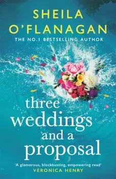 Three Weddings and a Proposal. One summer, three weddings, and the shocking phone call that changes everything . . ., Paperback/Sheila O'Flanagan