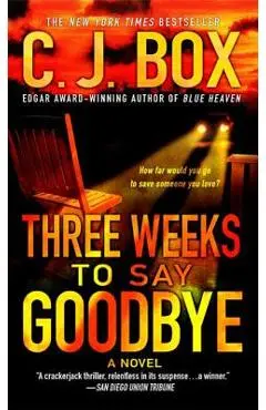 Three Weeks to Say Goodbye - C. J. Box