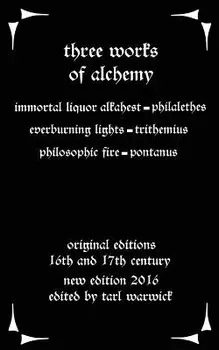 Three Works on Alchemy: The Immortal Liquor Alkahest, Everburning Lights, and Philosophic Fire, Paperback/Johannes Trithemius