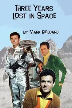 Three Years Lost in Space, Paperback/Mark Goddard