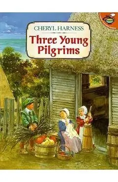 Three Young Pilgrims - Cheryl Harness