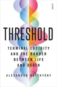 Threshold. terminal lucidity and the border between life and death, Paperback/Alexander Batthyany