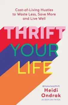 Thrift Your Life. Cost-of-Living Hustles to Waste Less, Save More and Live Well, Paperback/Heidi Ondrak