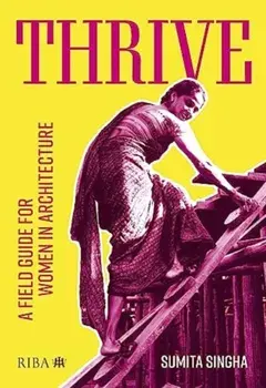 Thrive. A field guide for women in architecture, Paperback/Sumita Singha