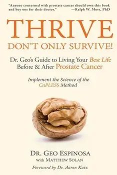 Thrive Don't Only Survive: Dr.Geo's Guide to Living Your Best Life Before & After Prostate Cancer, Paperback/Dr Geo Espinosa
