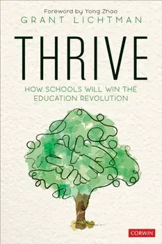 Thrive. How Schools Will Win the Education Revolution, Paperback/Grant Lichtman