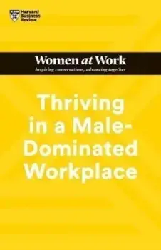 Thriving in a Male-Dominated Workplace (HBR Women at Work Series), Paperback/Michelle P. King