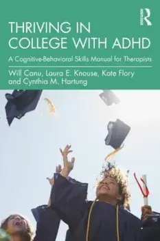 Thriving in College with ADHD. A Cognitive-Behavioral Skills Manual for Therapists, Paperback/Cynthia M. Hartung