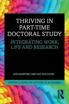 Thriving in Part-Time Doctoral Study. Integrating Work, Life and Research, Paperback/Kay Guccione