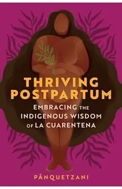Thriving Postpartum: Embracing the Indigenous Wisdom of La Cuarentena - Pānquetzani