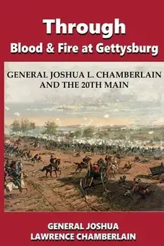 Through Blood and Fire at Gettysburg: General Joshua L. Chamberlain and the 20th Main, Paperback/Joshua Lawrence Chamberlain