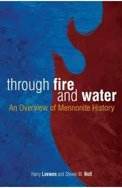 Through Fire and Water: An Overview of Mennonite History - Steven Nolt
