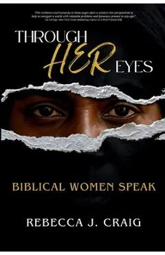 Through Her Eyes: Biblical Women Speak - Rebecca J. Craig