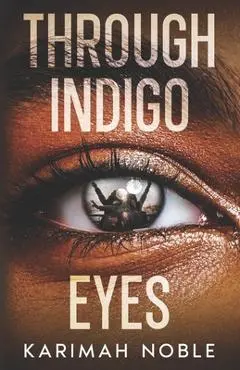 Through Indigo Eyes - Karimah Noble