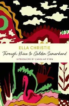 Through Khiva to Golden Samarkand. JM Journeys, Paperback/Ella Christie