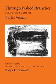 Through Naked Branches: Selected Poems of Tarjei Vesaas, Paperback/Tarjei Vesaas