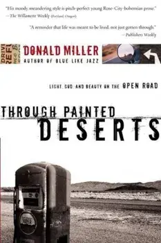 Through Painted Deserts: Light, God, and Beauty on the Open Road, Paperback/Donald Miller