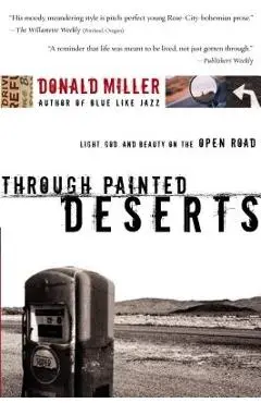Through Painted Deserts: Light, God, and Beauty on the Open Road - Donald Miller