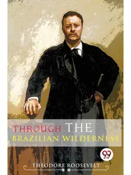 Through The Brazilian Wilderness, Paperback/***