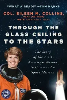 Through the Glass Ceiling to the Stars: The Story of the First American Woman to Command a Space Mission, Paperback/Eileen M. Collins