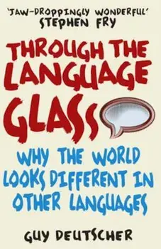 Through the Language Glass, Paperback/Guy Deutscher