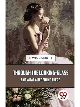 Through The Looking-Glass And What Alice Found There, Paperback/***