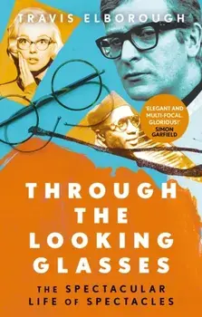 Through The Looking Glasses. The Spectacular Life of Spectacles, Paperback/***