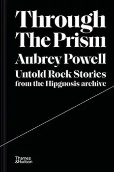 Through the Prism. Untold rock stories from the Hipgnosis archive, Hardback/Aubrey Powell