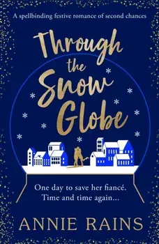 Through the Snow Globe. A spellbinding festive romance of second chances, Paperback/Annie Rains