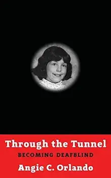Through the Tunnel: Becoming DeafBlind, Paperback/Angie C. Orlando
