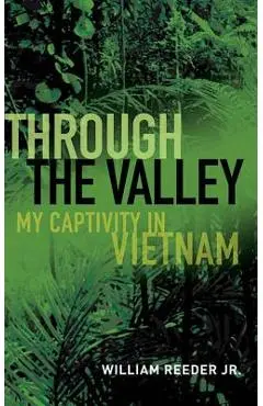Through the Valley: My Captivity in Vietnam - William Reeder Jr