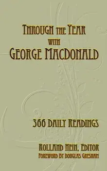 Through the Year with George MacDonald: 366 Daily Readings, Hardcover/Rolland Hein