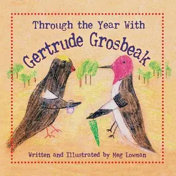 Through the Year With Gertrude Grosbeak, Paperback/Meg Lowman
